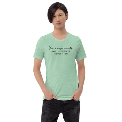 Wrote Me Off TShirt